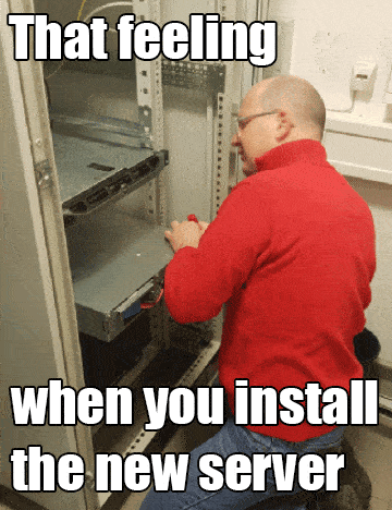 The Feeling when you install the new server Meme